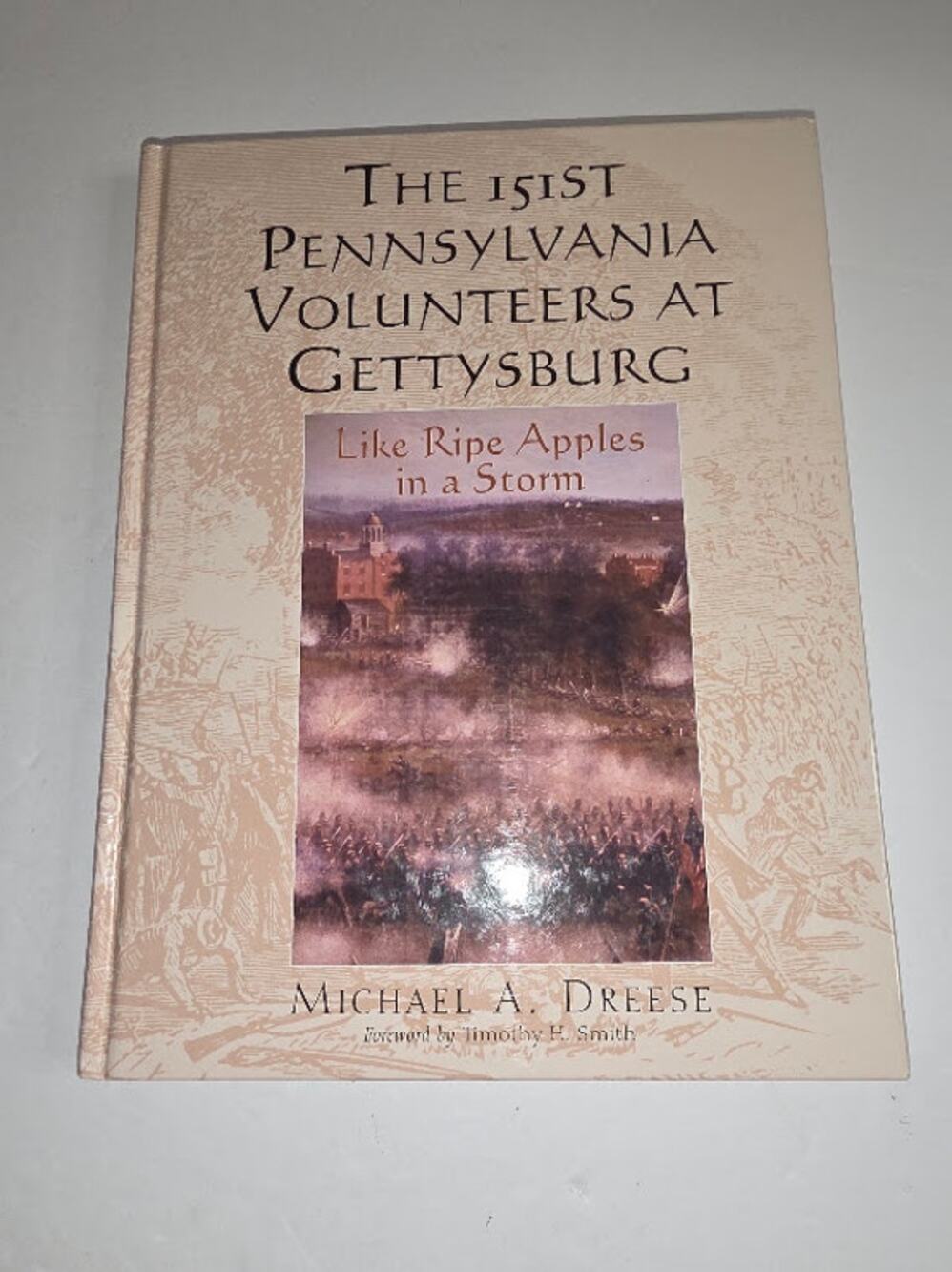 THE 151ST PENNSYLVANIA VOLUNTEERS AT GETTYSBURG: LIKE RIPE By Michael A. Dreese